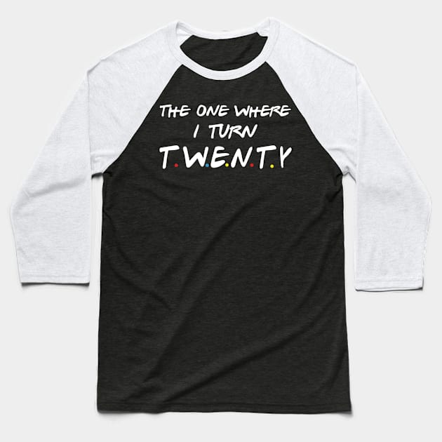 The One Where I Turn Twenty Baseball T-Shirt by xylalevans